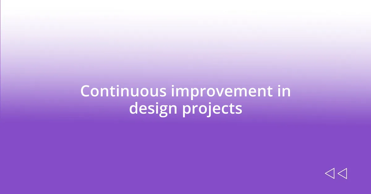 Continuous improvement in design projects