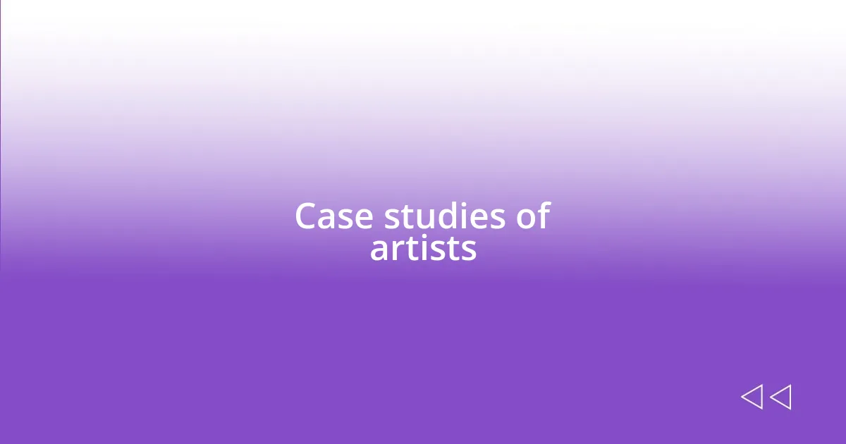 Case studies of artists