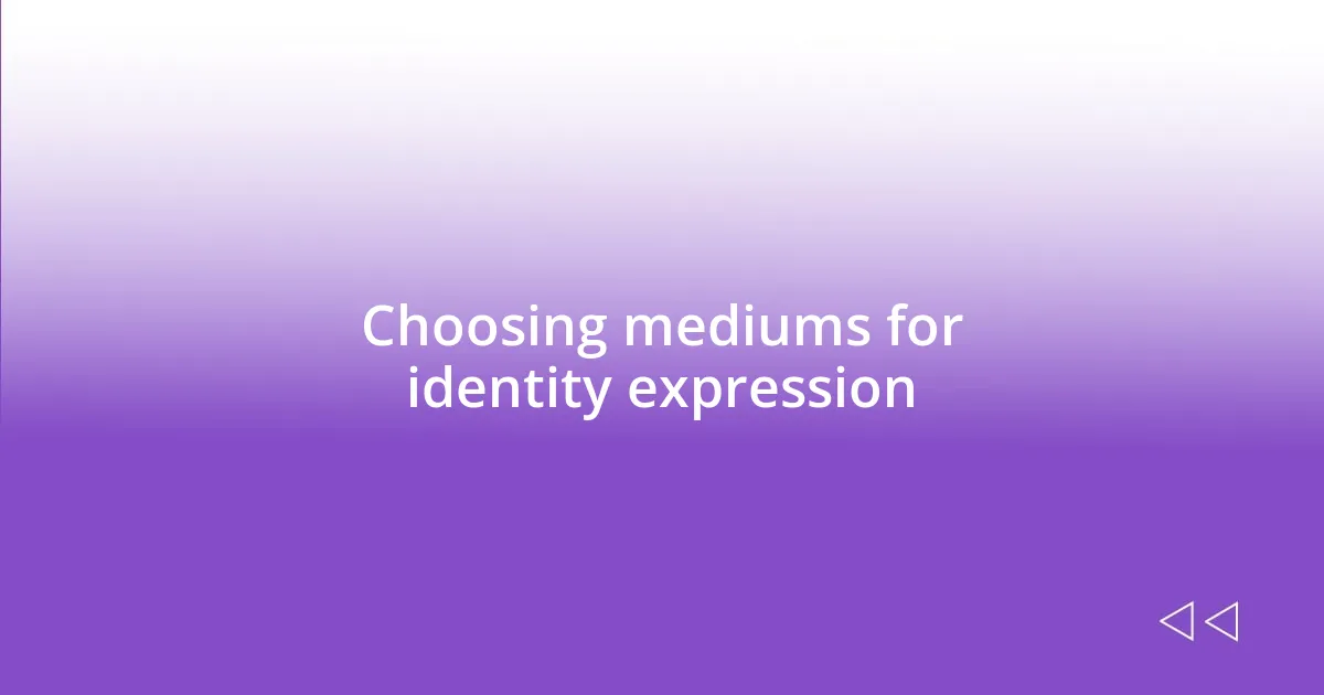 Choosing mediums for identity expression