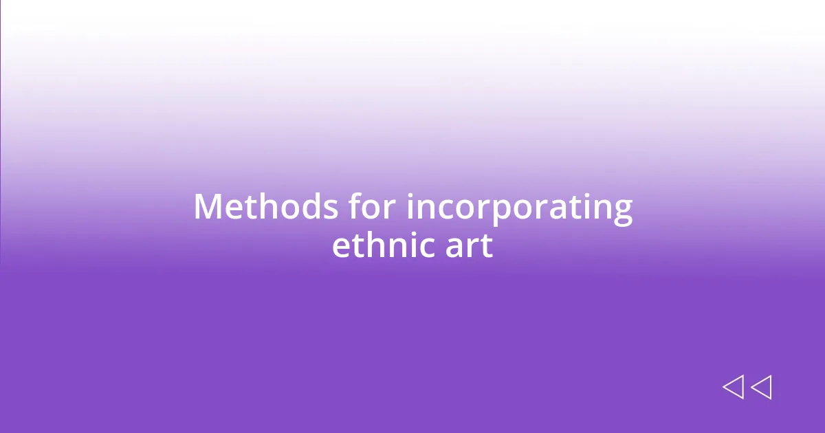 Methods for incorporating ethnic art