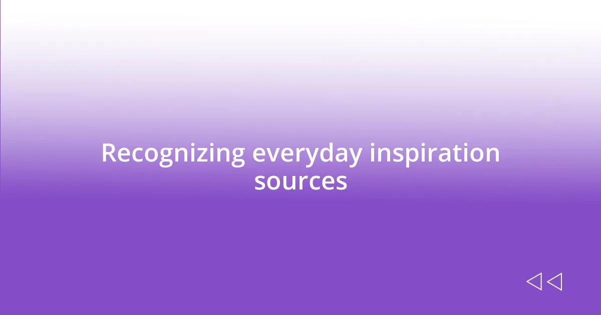 Recognizing everyday inspiration sources