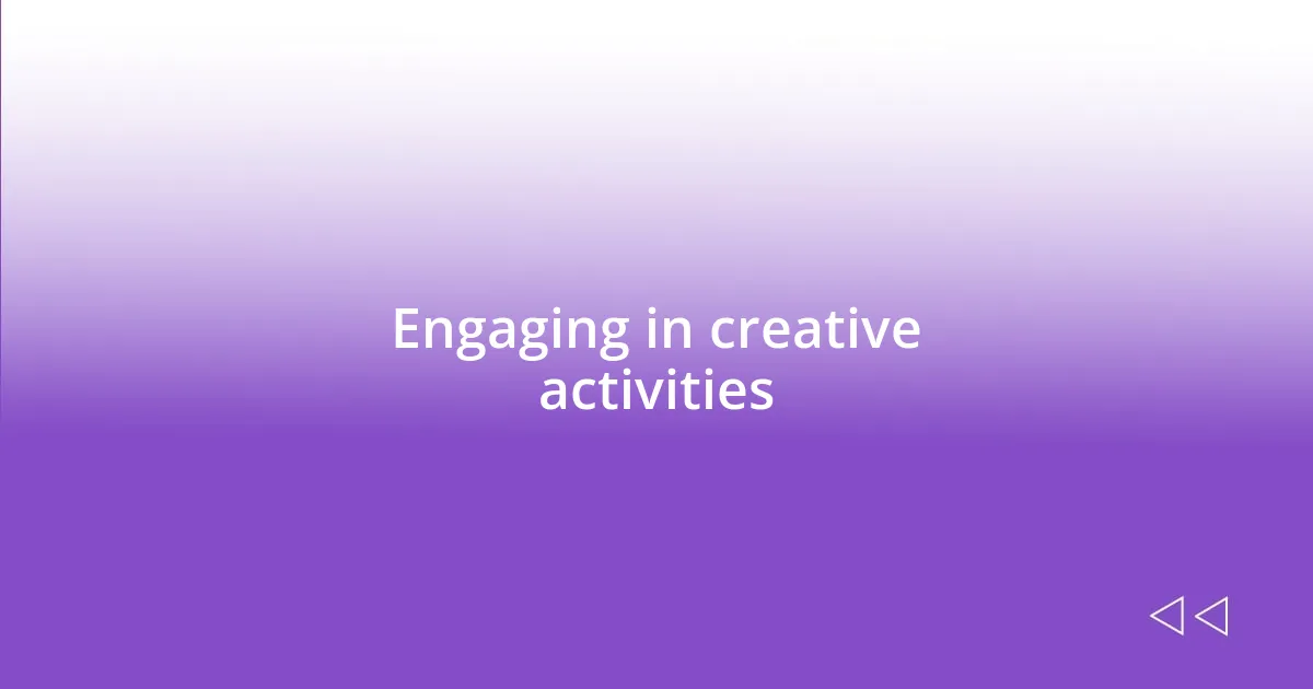 Engaging in creative activities