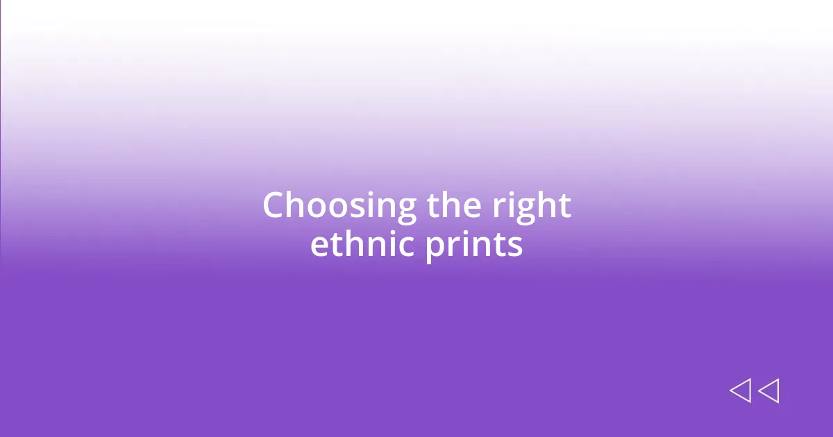 Choosing the right ethnic prints