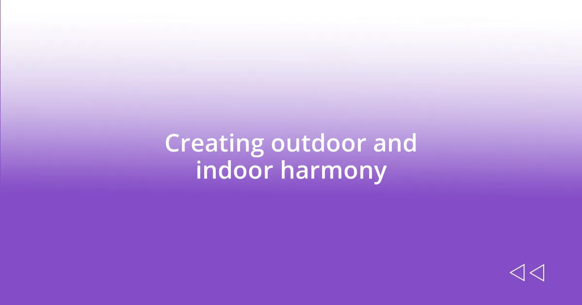 Creating outdoor and indoor harmony