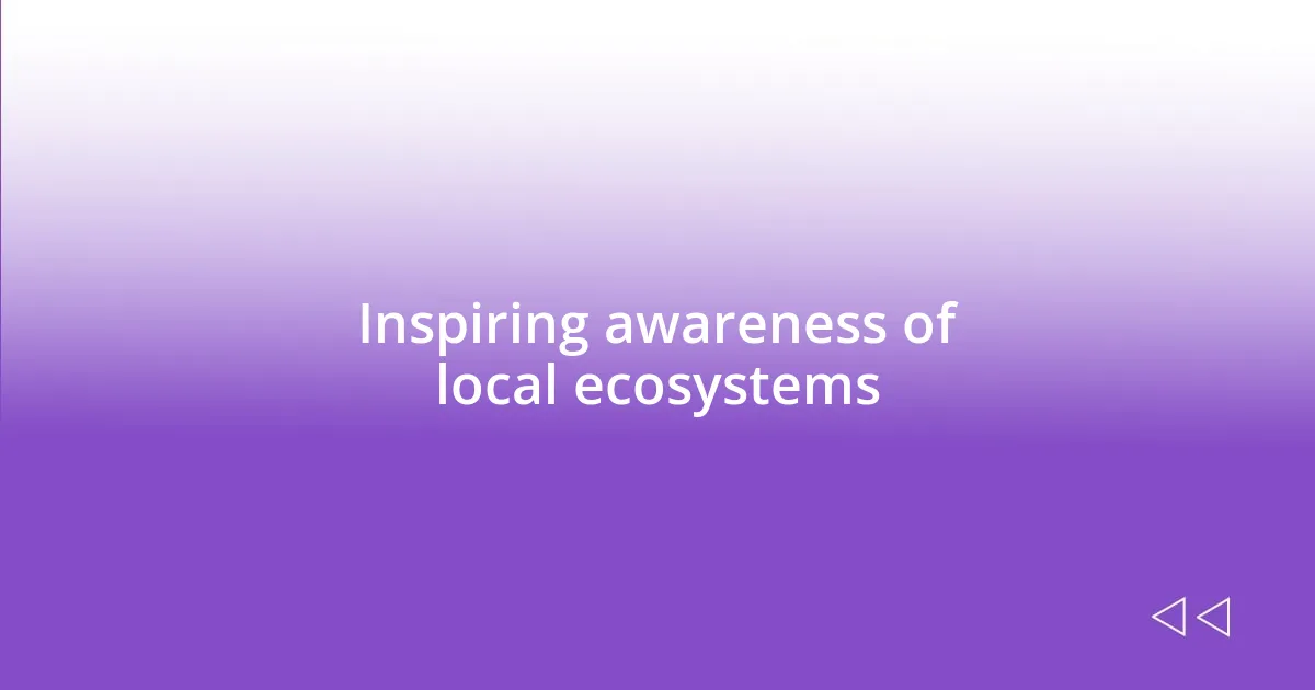 Inspiring awareness of local ecosystems