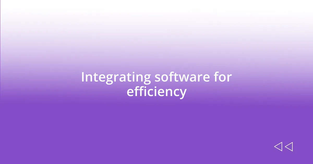 Integrating software for efficiency