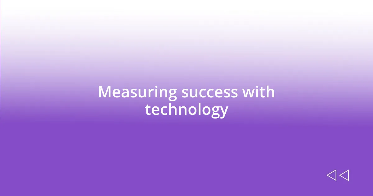 Measuring success with technology