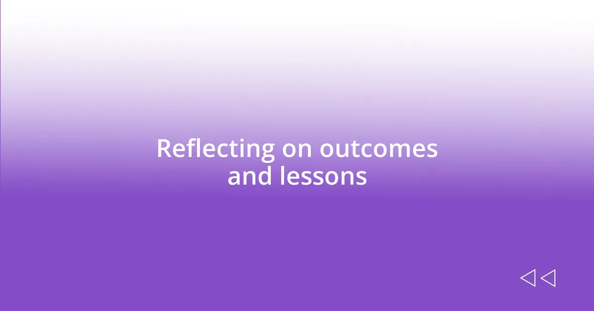 Reflecting on outcomes and lessons