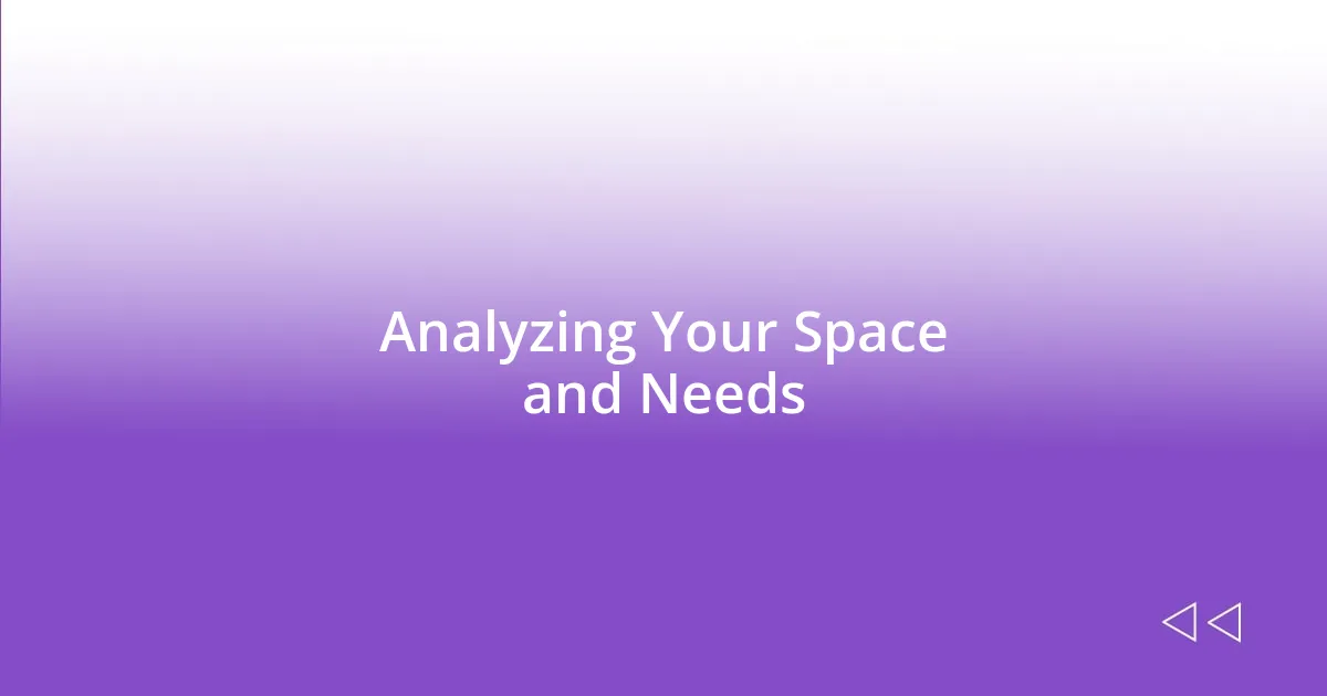 Analyzing Your Space and Needs