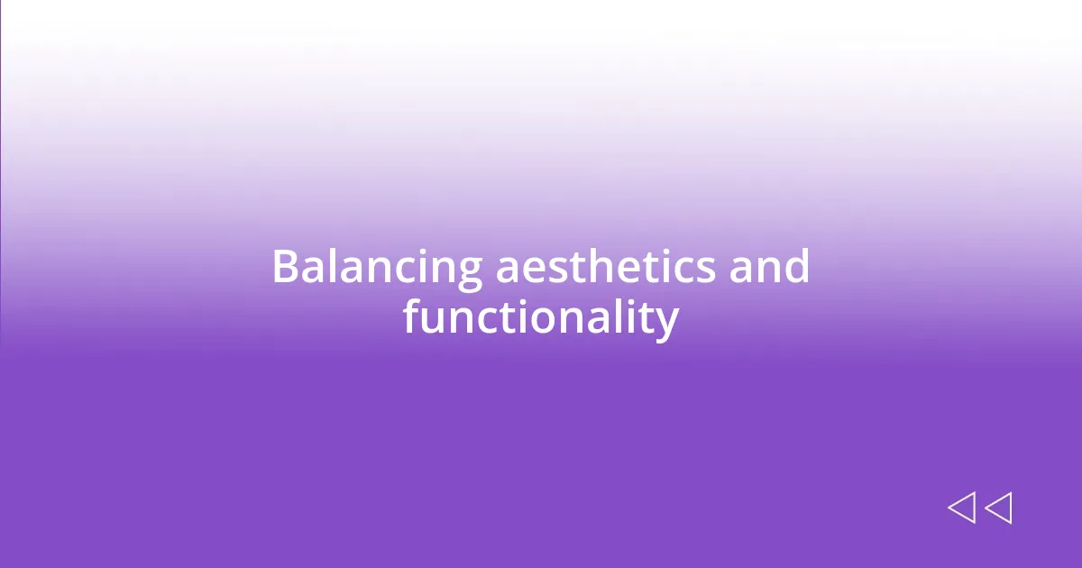 Balancing aesthetics and functionality