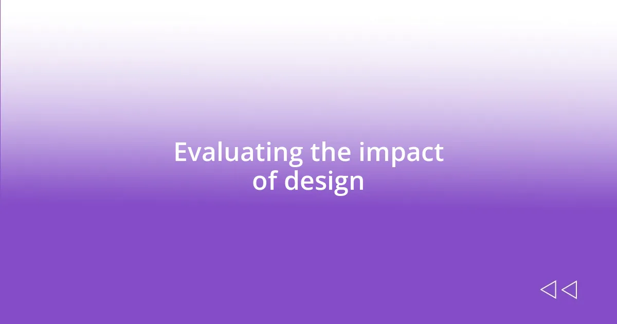 Evaluating the impact of design