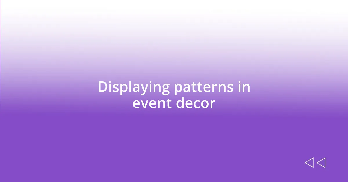 Displaying patterns in event decor