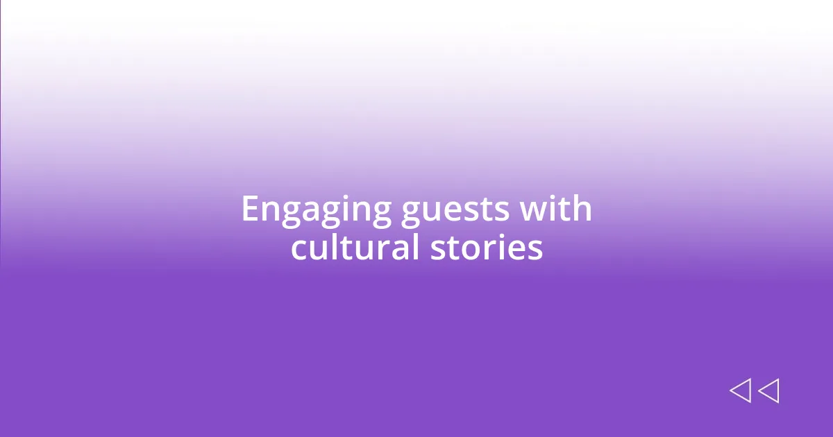 Engaging guests with cultural stories