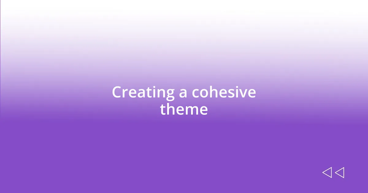 Creating a cohesive theme