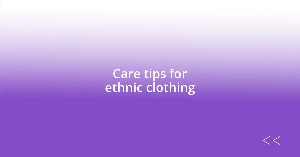 Care tips for ethnic clothing