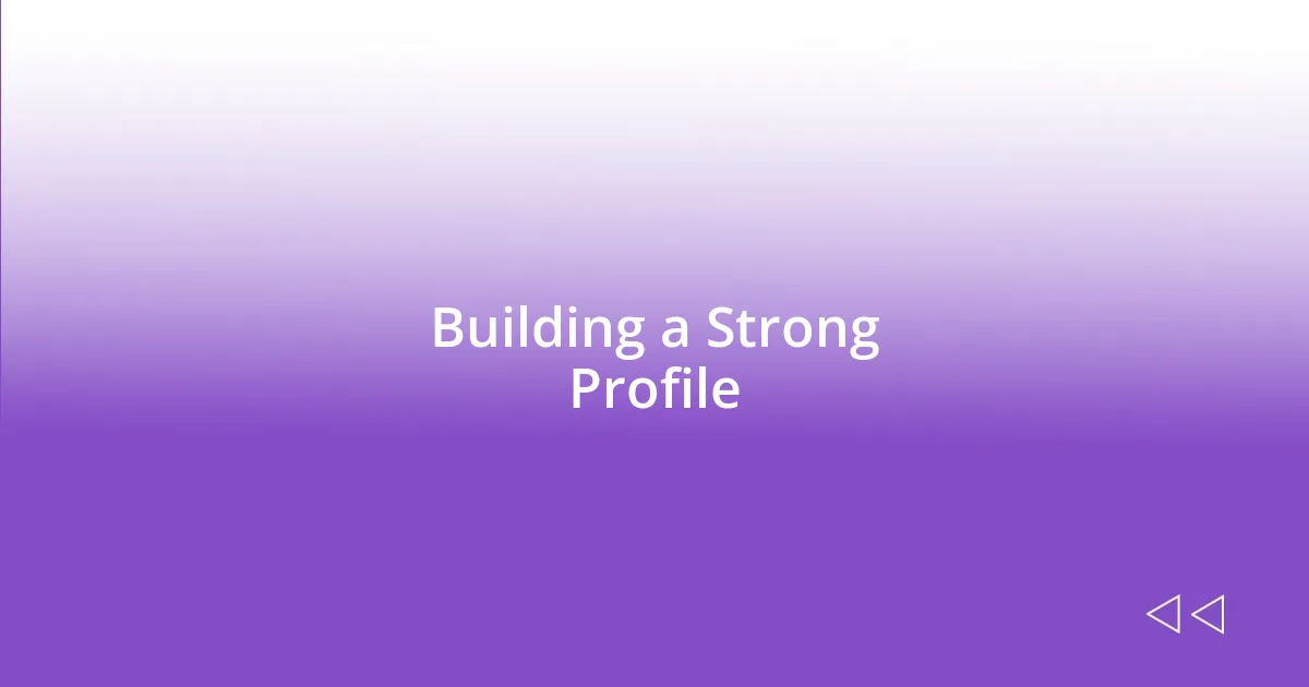 Building a Strong Profile