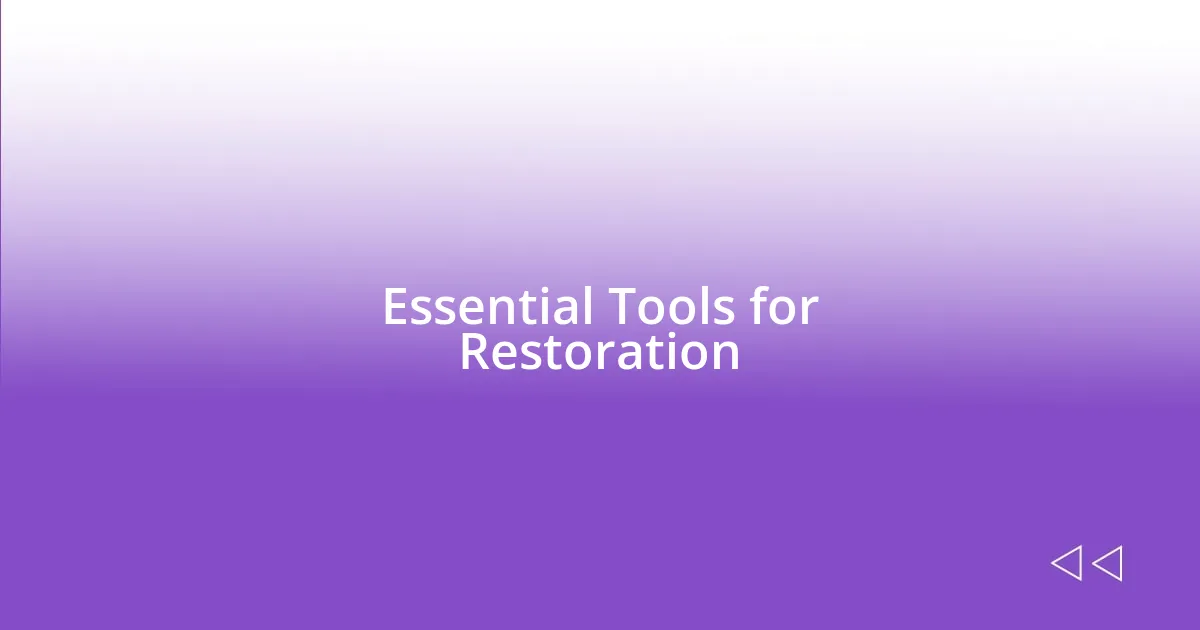 Essential Tools for Restoration