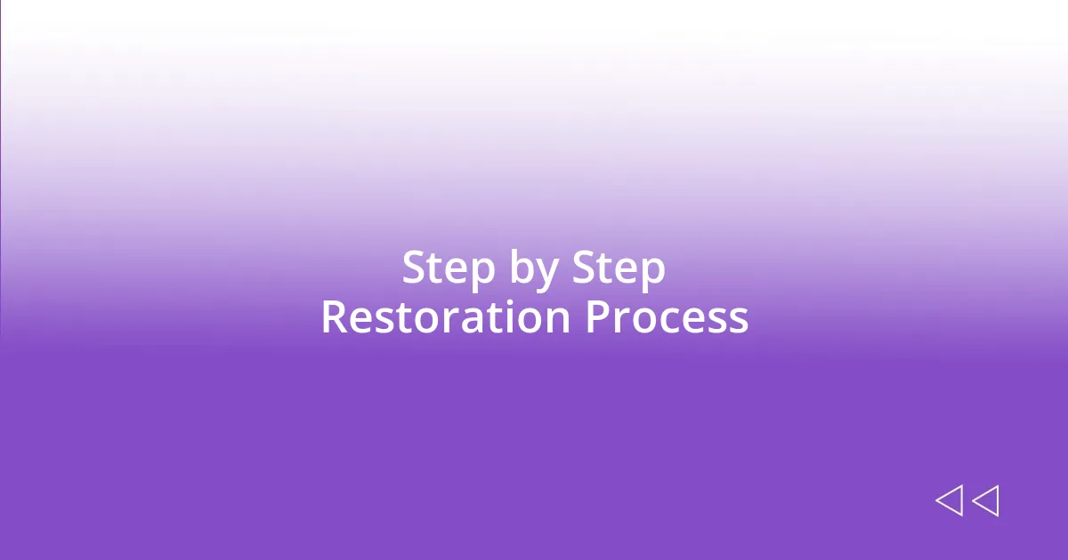 Step by Step Restoration Process