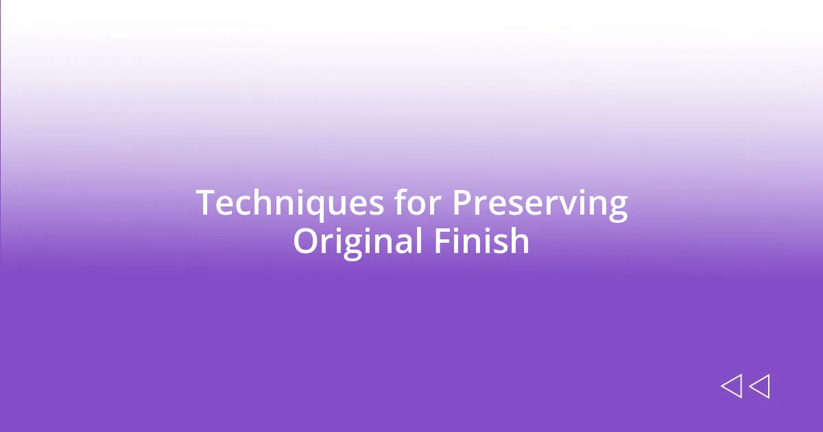 Techniques for Preserving Original Finish