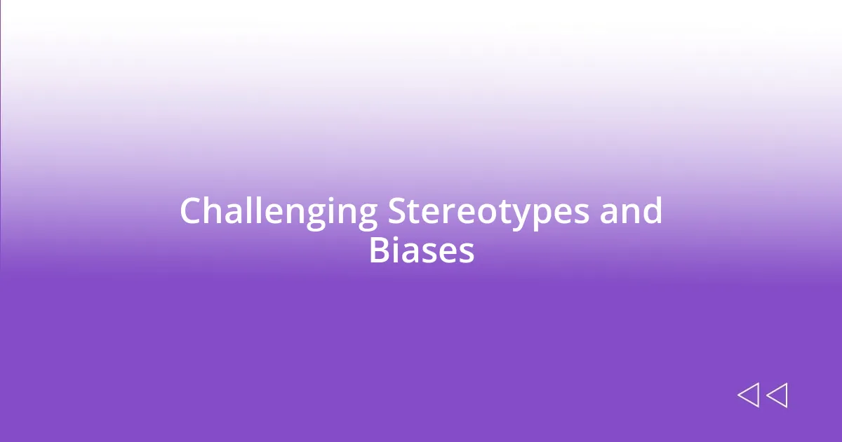 Challenging Stereotypes and Biases