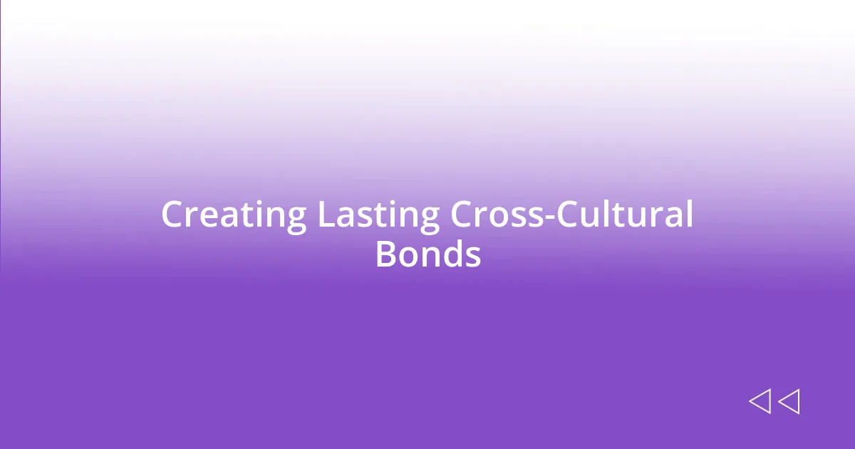 Creating Lasting Cross-Cultural Bonds