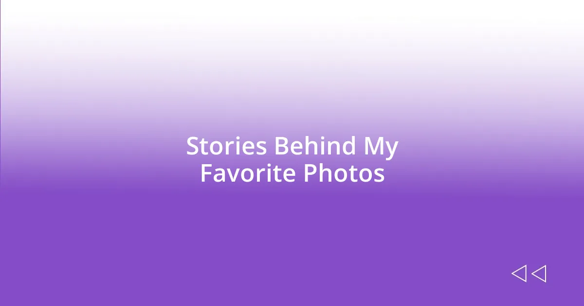 Stories Behind My Favorite Photos