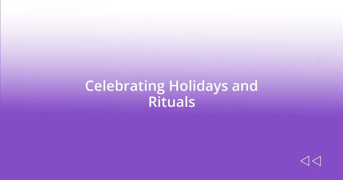 Celebrating Holidays and Rituals