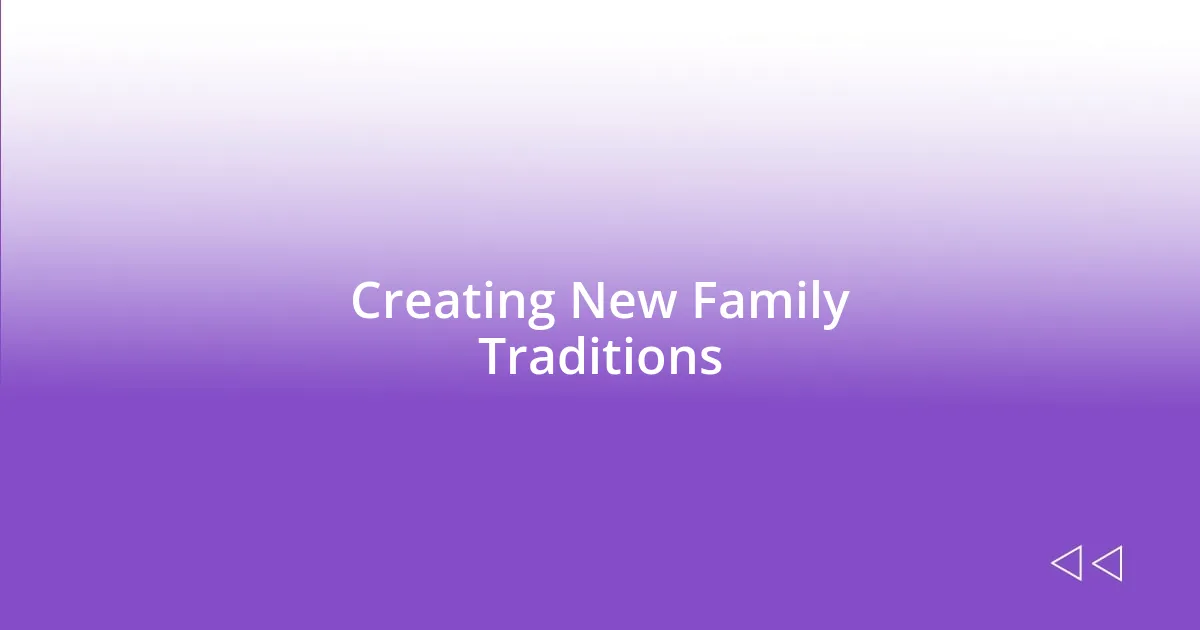 Creating New Family Traditions