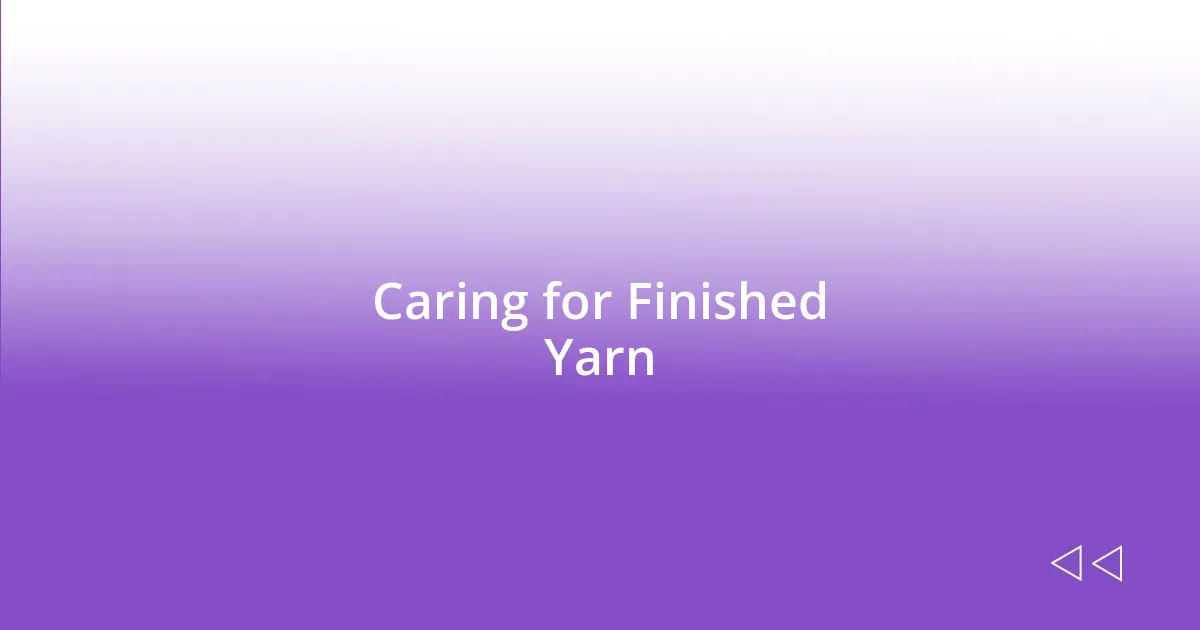 Caring for Finished Yarn