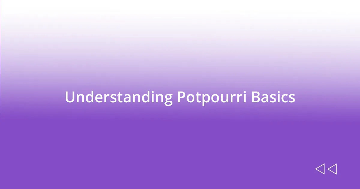 Understanding Potpourri Basics