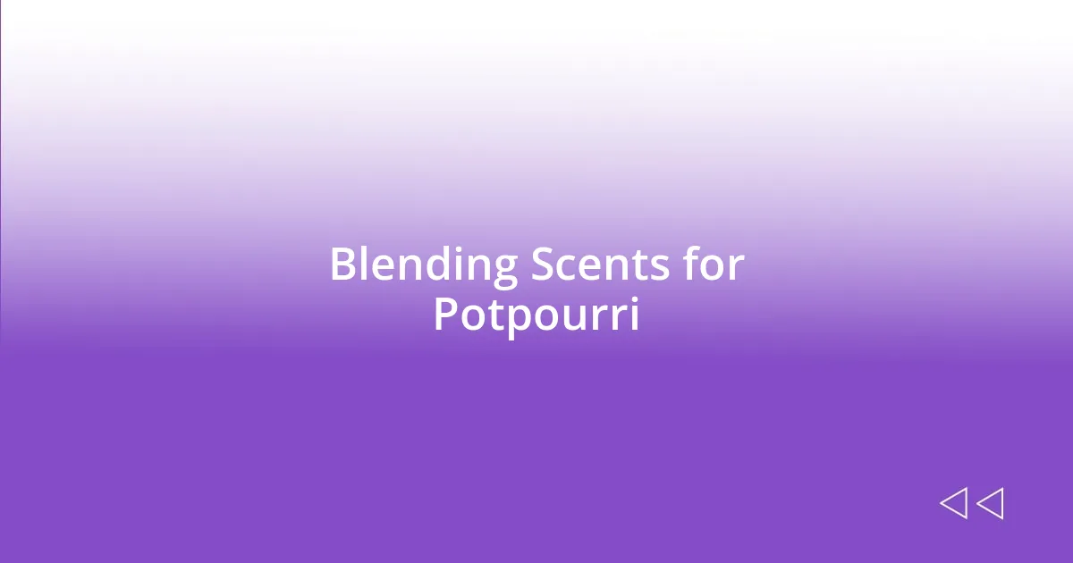 Blending Scents for Potpourri