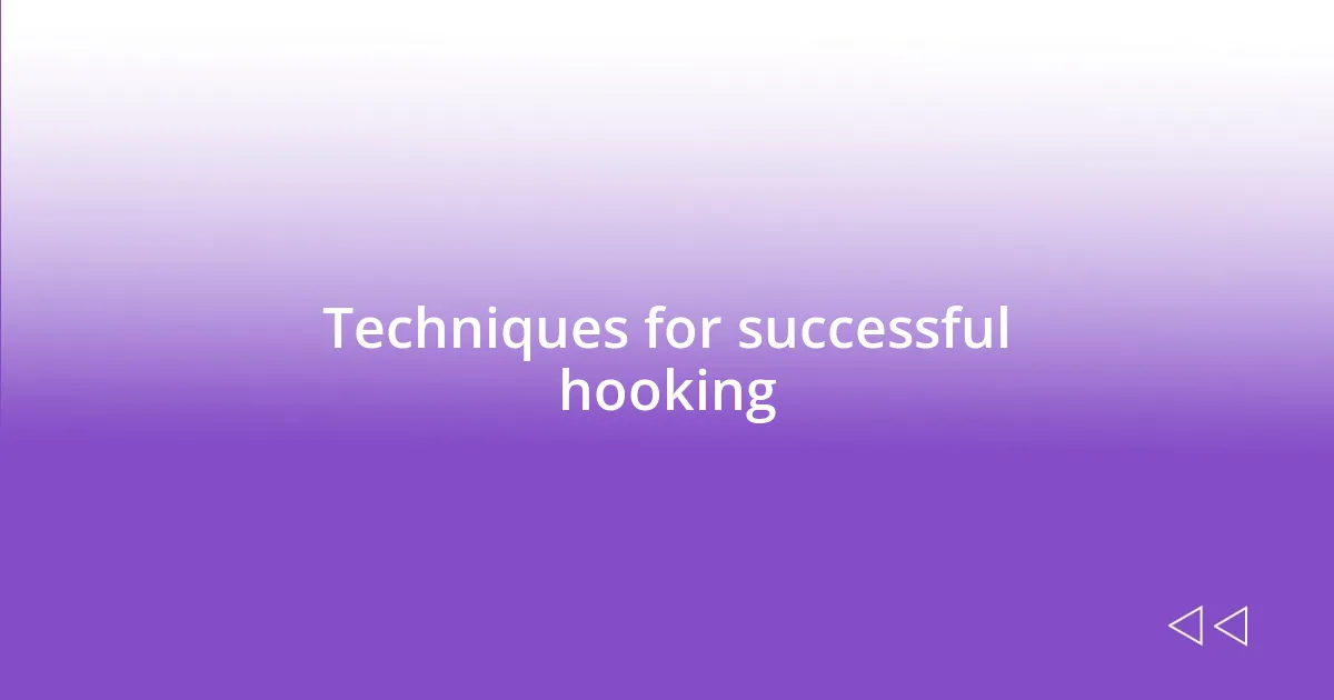 Techniques for successful hooking