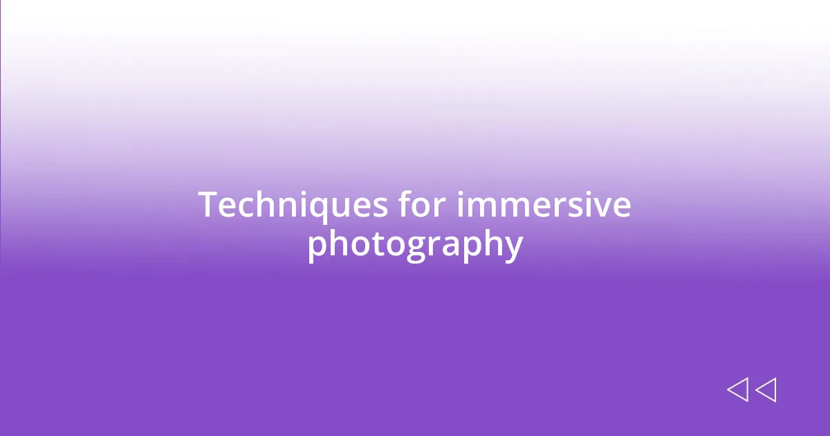 Techniques for immersive photography