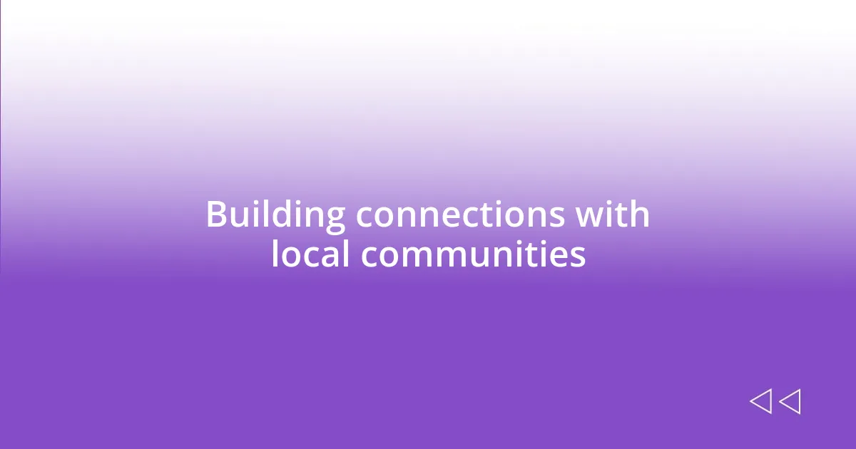 Building connections with local communities