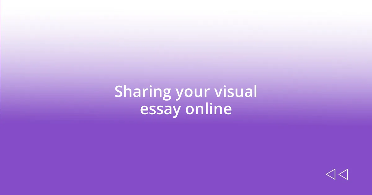 Sharing your visual essay online