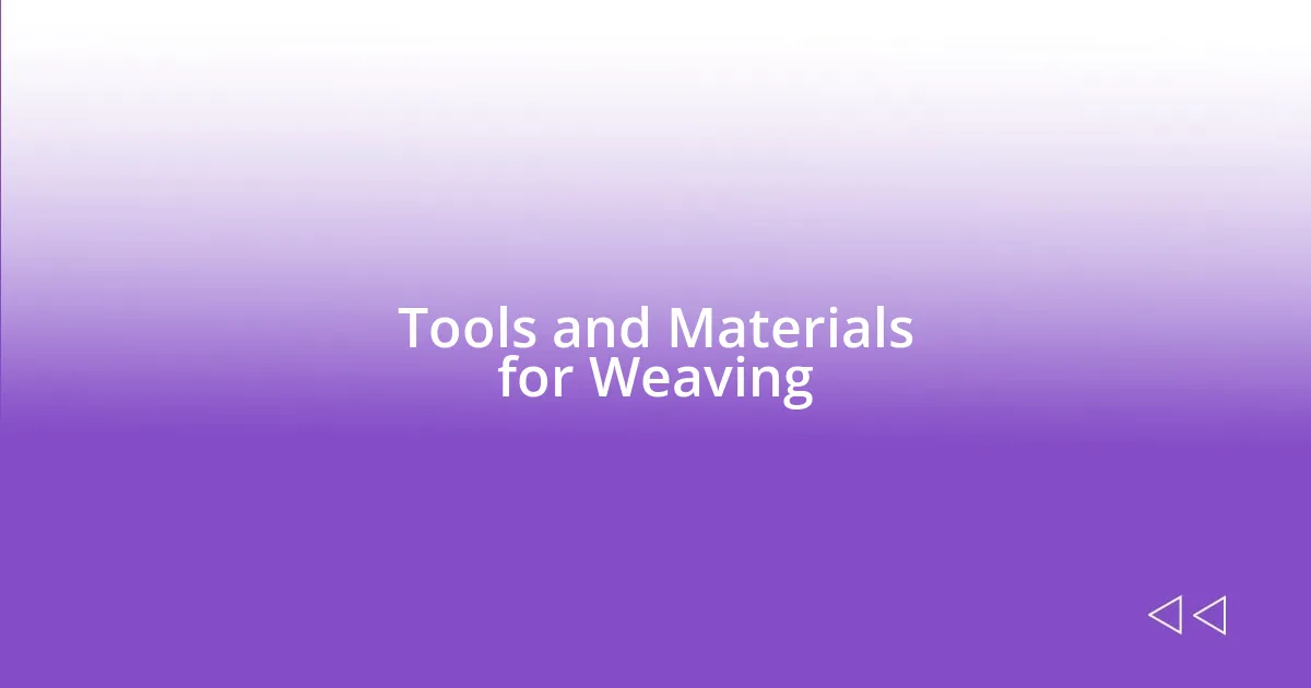 Tools and Materials for Weaving