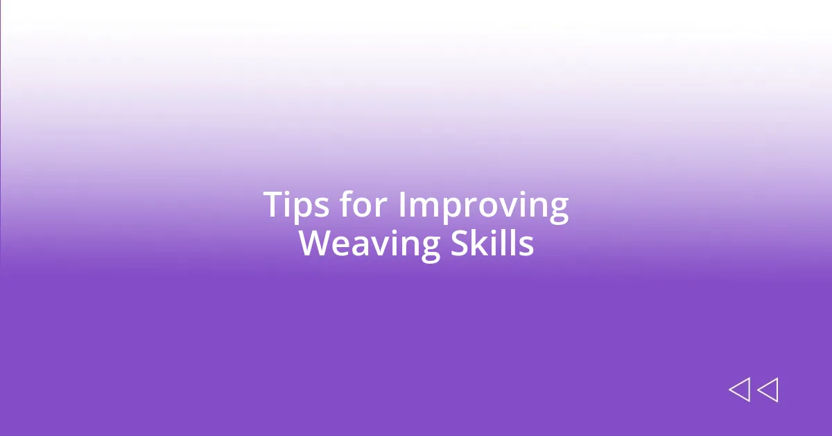 Tips for Improving Weaving Skills