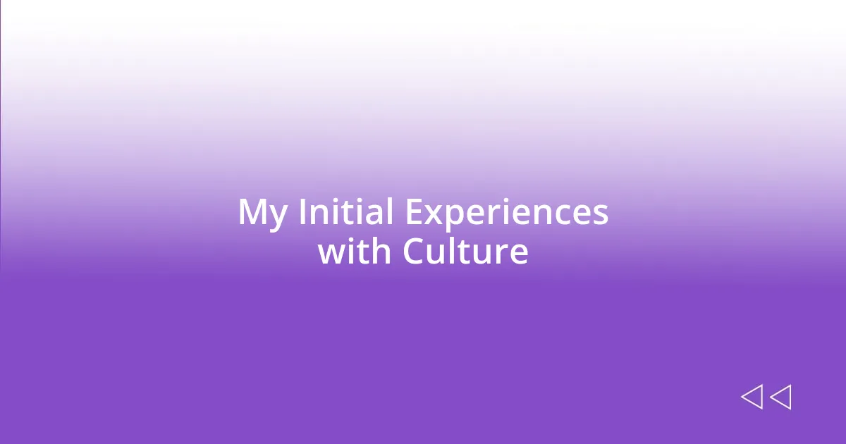 My Initial Experiences with Culture