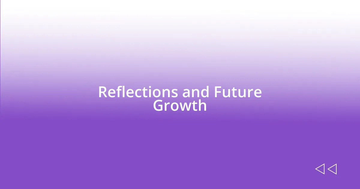 Reflections and Future Growth