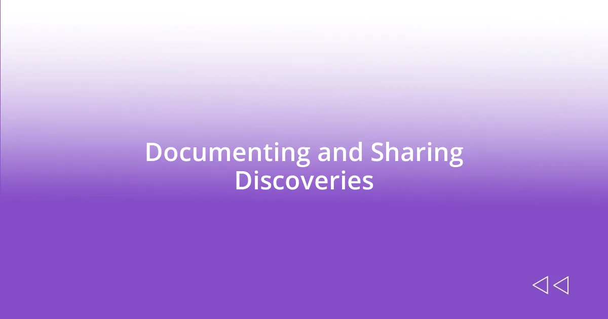 Documenting and Sharing Discoveries