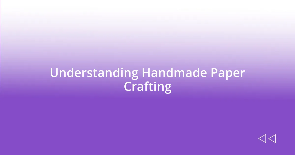 Understanding Handmade Paper Crafting