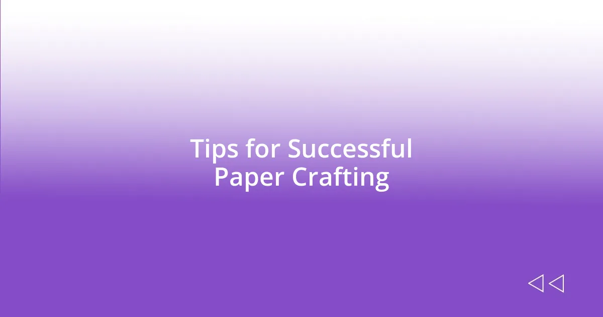 Tips for Successful Paper Crafting