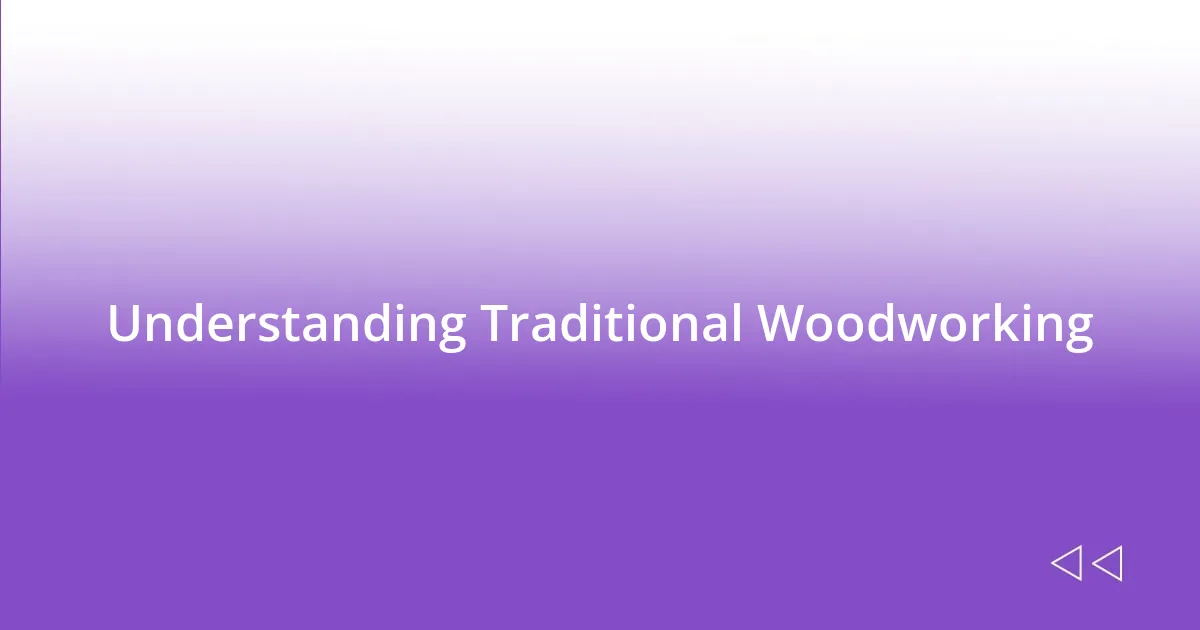 Understanding Traditional Woodworking