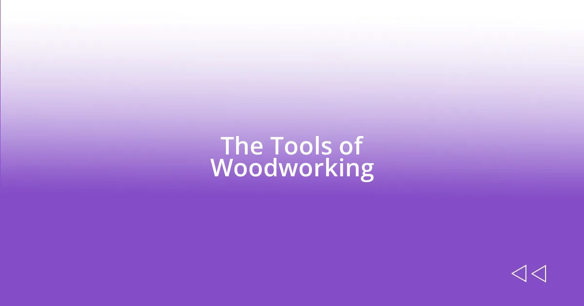 The Tools of Woodworking