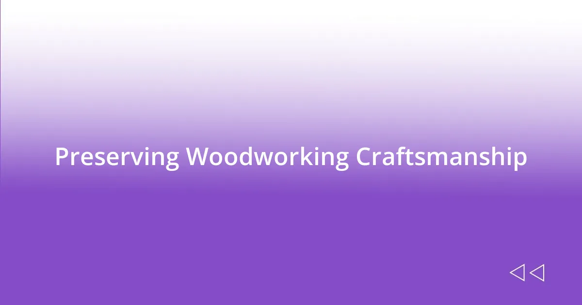 Preserving Woodworking Craftsmanship