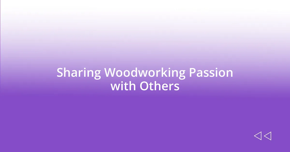 Sharing Woodworking Passion with Others