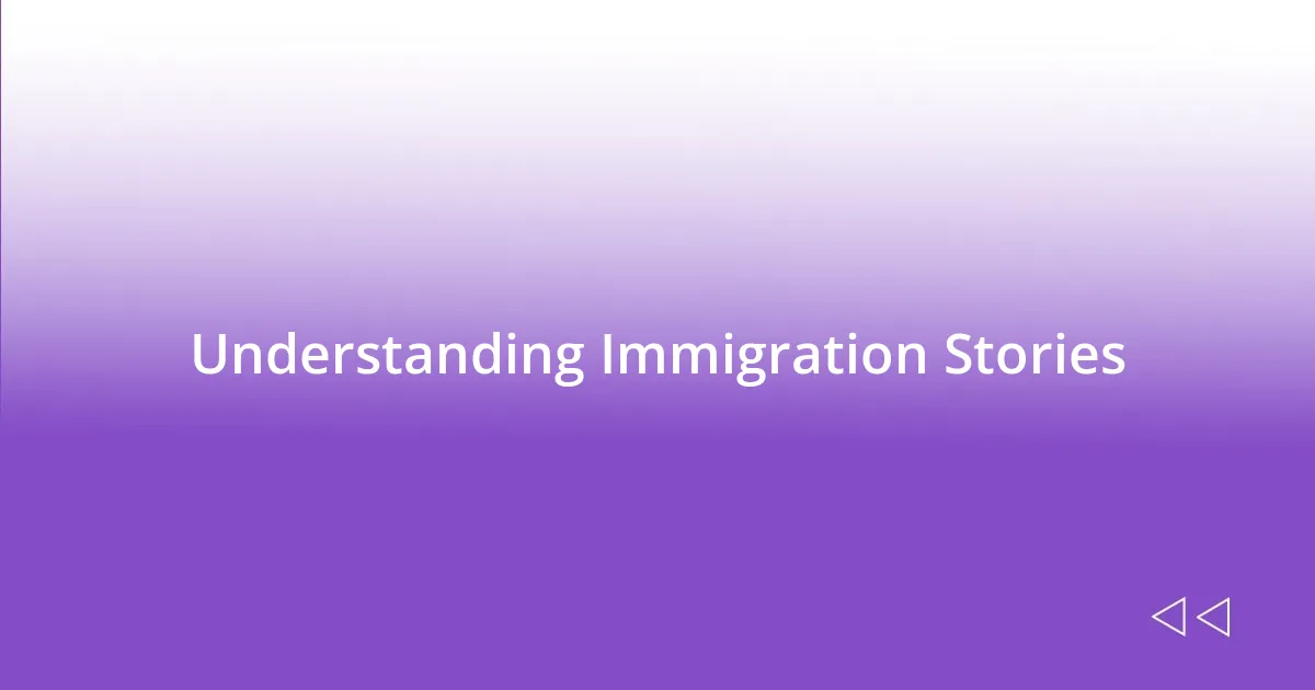 Understanding Immigration Stories