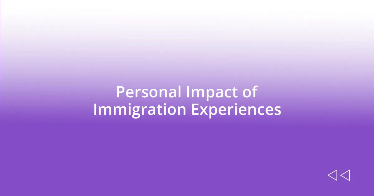 Personal Impact of Immigration Experiences