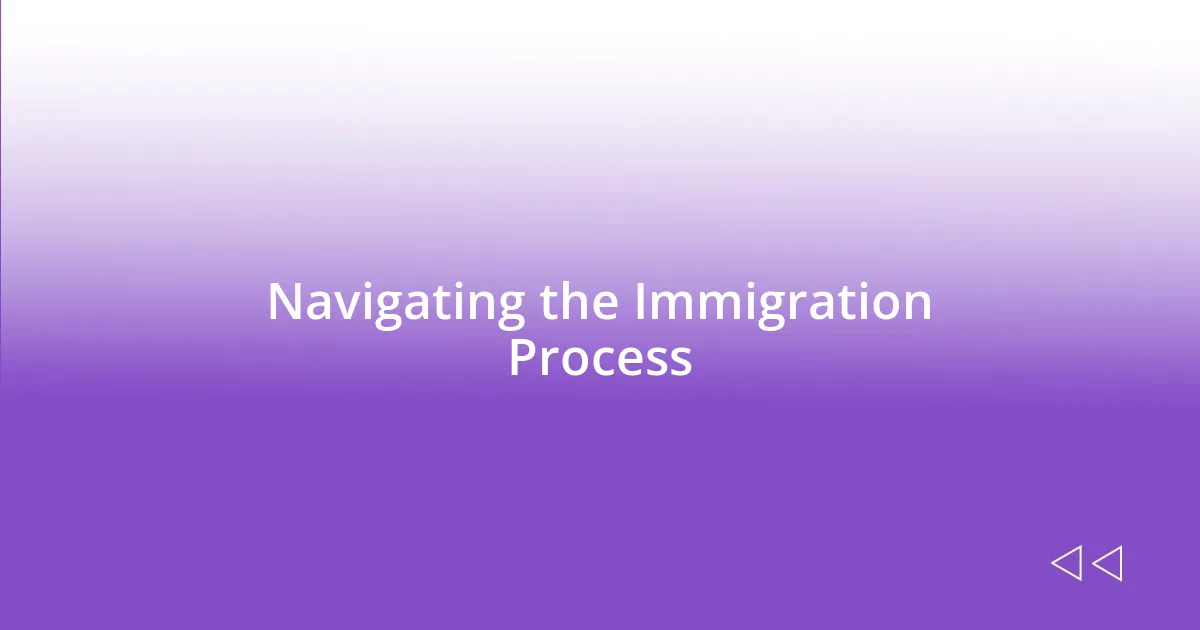 Navigating the Immigration Process