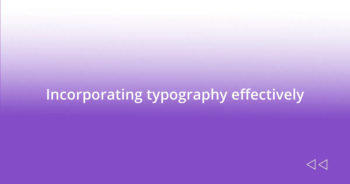 Incorporating typography effectively